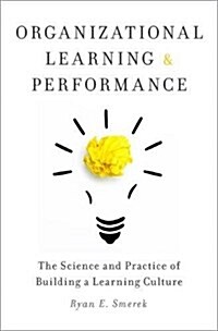 Organizational Learning and Performance: The Science and Practice of Building a Learning Culture (Hardcover)