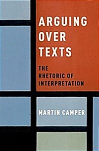 Arguing Over Texts: The Rhetoric of Interpretation (Hardcover)