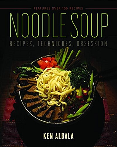 Noodle Soup: Recipes, Techniques, Obsession (Paperback)