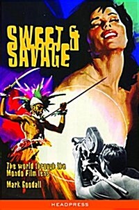 Sweet & Savage : The World Through the Mondo Film Lens (Paperback, 2nd Revised ed.)