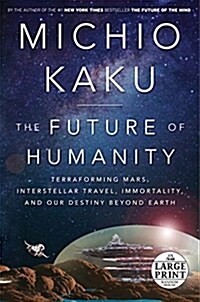 The Future of Humanity: Terraforming Mars, Interstellar Travel, Immortality, and Our Destiny Beyond Earth (Paperback)