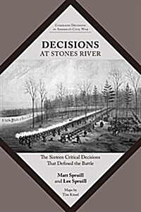 Decisions at Stones River: The Sixteen Critical Decisions That Defined the Battle (Paperback, First Edition)