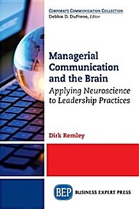 Managerial Communication and the Brain: Applying Neuroscience to Leadership Practices (Paperback)