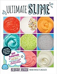 [중고] Ultimate Slime: DIY Tutorials for Crunchy Slime, Fluffy Slime, Fishbowl Slime, and More Than 100 Other Oddly Satisfying Recipes and Pr (Paperback)