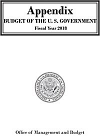 Appendix, Budget of the United States Government, Fy 2018 (Paperback)