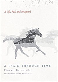 A Train Through Time: A Life, Real and Imagined (Paperback)