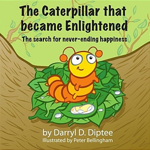 The Caterpillar That Became Enlightened: The Search for Never-Ending Happiness (Paperback)