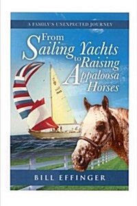 From Sailing Yachts to Raising Appaloosa Horses: A familys unexpected Journey (Paperback)