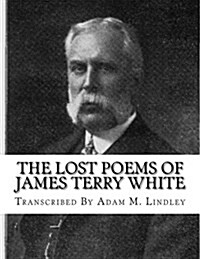 The Lost Poems of James Terry White (Paperback)