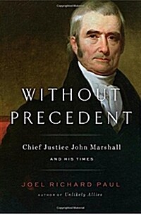 Without Precedent: Chief Justice John Marshall and His Times (Hardcover)
