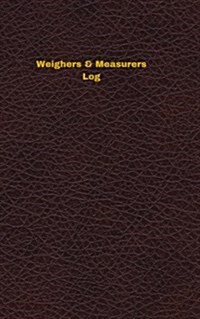 Weighers & Measurers Log: Logbook, Journal - 102 pages, 5 x 8 inches (Paperback)