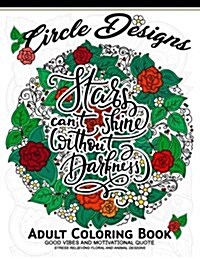 Circle Design Adult Coloring Book: Good vibes and Motivation Quotes (Inspirational Coloring book) (Paperback)
