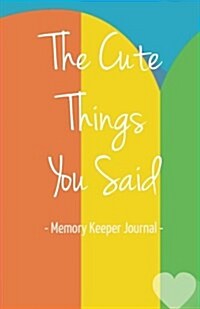 The Cute Things You Said Memory Keeper Journal (Paperback, JOU)