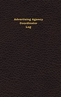 Advertising Agency Coordinator Log: Logbook, Journal - 102 pages, 5 x 8 inches (Paperback)
