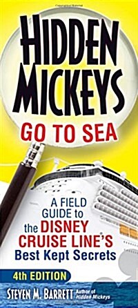 Hidden Mickeys Go to Sea: A Field Guide to the Disney Cruise Lines Best Kept Secrets (Paperback, 4)