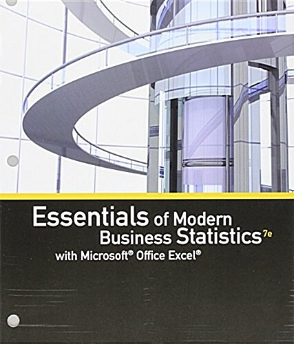 Essentials of Modern Business Statistics With Microsoft Office Excel + Mindtap Business Statistics 1 Term, 6 Months Printed Access Card (Loose Leaf, Pass Code, 7th)