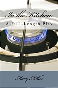 In the Kitchen: A Full-Length Play (Paperback)