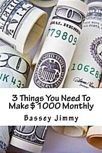 3 Things You Need to Make $1000 Monthly (Paperback, Large Print)