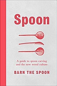 Spoon: A Guide to Spoon Carving and the New Wood Culture (Hardcover)