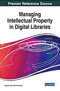 Handbook of Research on Managing Intellectual Property in Digital Libraries (Hardcover)