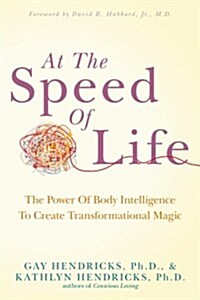 At The Speed Of Life: The Power Of Body Intelligence To Create Transformational Magic (Paperback)