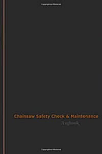 Chainsaw Safety Check & Maintenance Log (Logbook, Journal - 120 pages, 6 x 9 inches): Chainsaw Safety Check & Maintenance Logbook (Professional Cover, (Paperback)