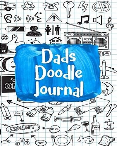 Dads Doodle Journal: Blank Sketch Notebook Journal for Doodles (Paperback)