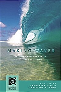 Making Waves: Traveling Musics in Hawaii, Asia, and the Pacific (Hardcover)