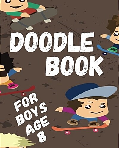 Doodle Book for Boys Age 8: Blank Doodle Draw Sketch Book (Paperback)