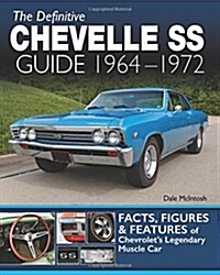 Definitive Chevelle SS Guide 64-72: Facts, Figures and Features of Chevrolets Legendary Muscle Car (Paperback)