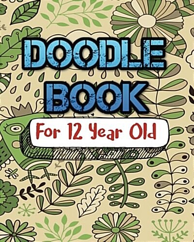 Doodle Book for 12 Year Old: Blank Doodle Draw Sketch Book (Paperback)