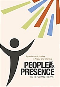 People of His Presence: Foundational Studies in Praise and Worship (Hardcover)