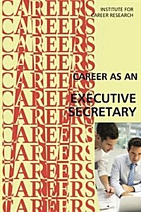Career as an Executive Secretary: Administrative Professional (Paperback)