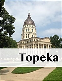 Topeka: An 8.5 x 11 Travel Log Book for Journaling (Paperback)