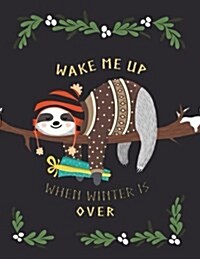 Wake me up when winter is over: A Sloth Notebook (A Composition Book, Journal) (8.5 x 11) (Paperback)