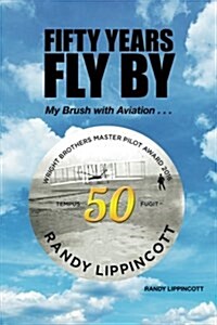 Fifty Years Fly by: My Brush with Aviation . . . (Paperback)