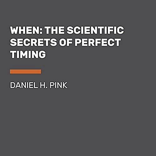 When: The Scientific Secrets of Perfect Timing (Audio CD)