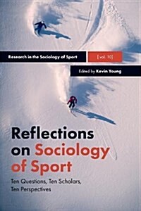 Reflections on Sociology of Sport : Ten Questions, Ten Scholars, Ten Perspectives (Hardcover)