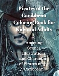 Pirates of the Caribbean Coloring Book for Kids and Adults: Amazing Scenes Illustrations and Characters of Pirates of the Caribbean (Paperback)