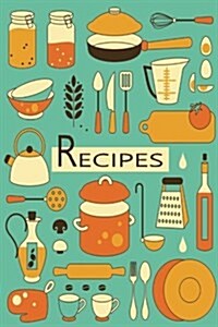 Recipes: Blank Cooking Journal, 6x9-Inch, 120 Recipe Pages (Paperback)