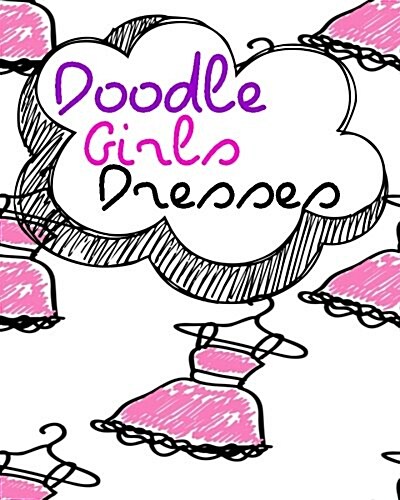 Doodle Girls Dresses: Blank Doodle Draw Sketch Book (Paperback)