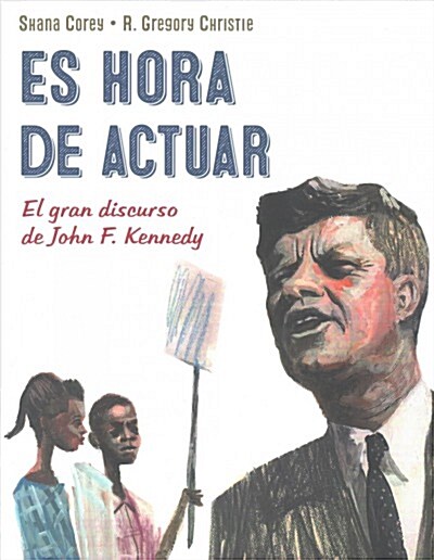 Es Hora de Actuar: El Gran Discurso de John F. Kennedy / A Time to ACT: John F. Kennedys Big Speech [Spanish Edition] (Paperback)