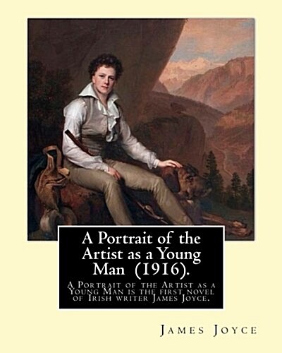 A Portrait of the Artist as a Young Man (1916). By: James Joyce: A Portrait of the Artist as a Young Man is a coming of age tale by James Joyce, firs (Paperback)