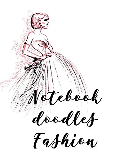 Notebook Doodles Fashion: Blank Doodle Draw Sketch Books (Paperback)