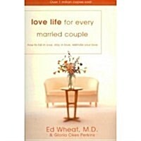 Love Life for Every Married Couple: How to Fall in Love, Stay in Love, Rekindle Your Love (Paperback, 1st)