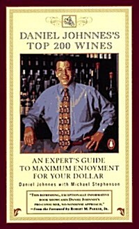 Daniel Johnness Top 200 Wines: An Experts Guide to Maximum Enjoyment for Your Dollar (Paperback, First Edition)