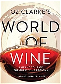 Oz Clarkes World of Wine: A Grand Tour of the Great Wine Regions (Hardcover)