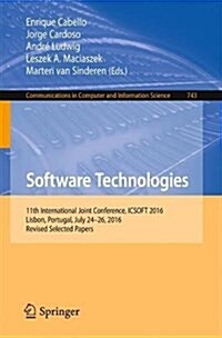 Software Technologies: 11th International Joint Conference, Icsoft 2016, Lisbon, Portugal, July 24-26, 2016, Revised Selected Papers (Paperback, 2017)