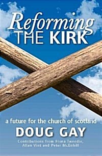 Reforming the Kirk : The Future of the Church of Scotland (Paperback)