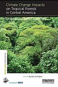 Climate Change Impacts on Tropical Forests in Central America : An Ecosystem Service Perspective (Paperback)